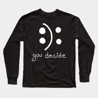 Happy or Sad You Decide Mood Fixing Graphic Gift Long Sleeve T-Shirt